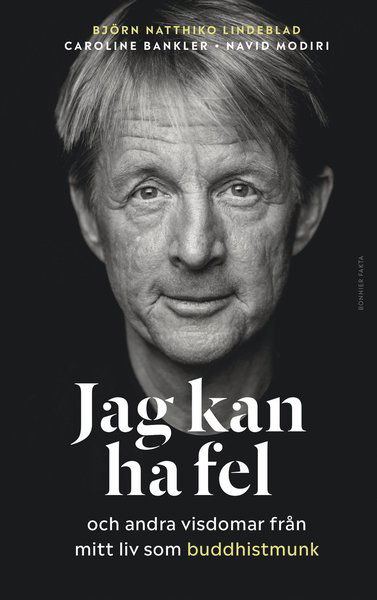 Cover for Björn Natthiko Lindeblad, Caroline Bankler, Navid Modiri · Jag kan ha fel och andra visdomar från mitt liv som buddhistmunk (Hardcover Book) (2020)