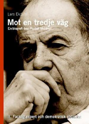 Mot en tredje väg 2 : en biografi över Rudolf Meidner : facklig expert och - Lars Ekdahl - Bøger - Arkiv förlag/A-Z förlag - 9789179241865 - 1. maj 2005