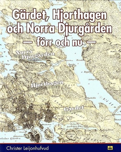 Cover for Christer Leijonhuvud · Gärdet, Hjorthagen och Norra Djurgården : förr och nu (Bound Book) (2018)