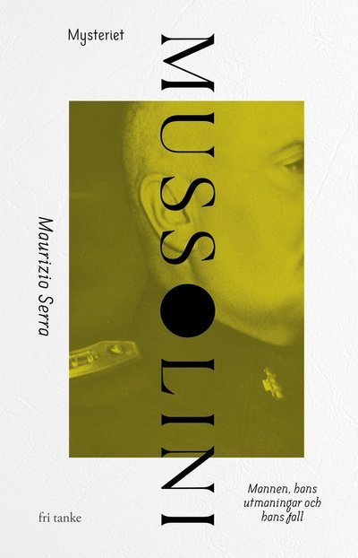 Mysteriet Mussolini : En diktators uppgång och fall - Maurizio Serra - Libros - Fri Tanke förlag - 9789189732865 - 16 de octubre de 2024
