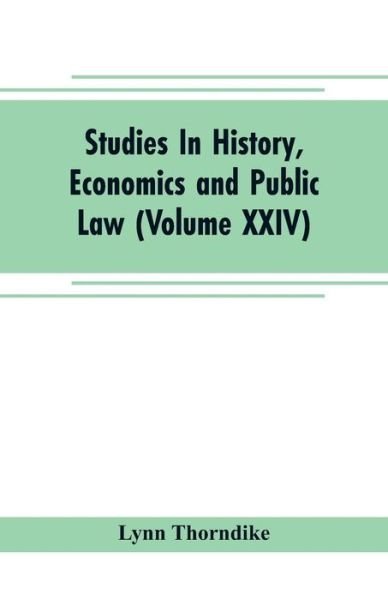 Studies In History, Economics and Public Law - Edited By the Faculty of Political Science of Columbia University (Volume XXIV) The Place of Magic in the Intellectual History of Europe - Lynn Thorndike - Books - Alpha Edition - 9789353704865 - May 1, 2019