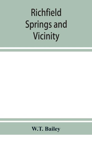 Cover for Bailey W.T. Bailey · Richfield Springs and vicinity. Historical, biographical, and descriptive (Paperback Book) (2019)