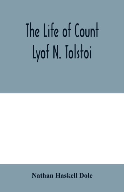 Cover for Nathan Haskell Dole · The life of Count Lyof N. Tolstoi? (Taschenbuch) (2020)