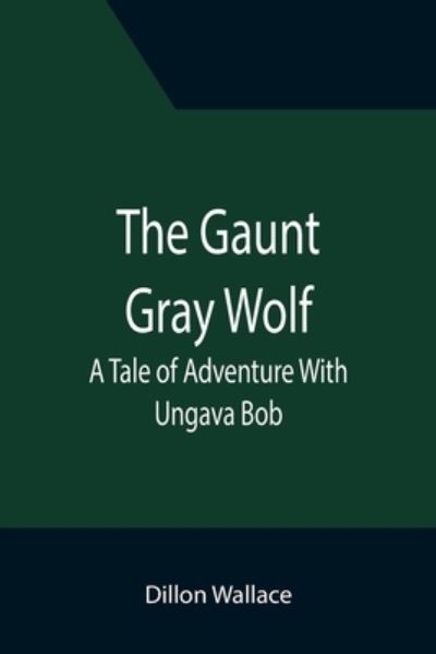 Cover for Dillon Wallace · The Gaunt Gray Wolf (Paperback Book) (2021)