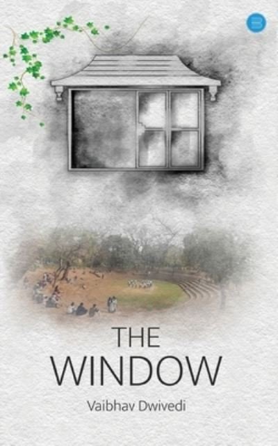 Cover for Vaibhav Dwivedi · The Window (Paperback Book) (2023)