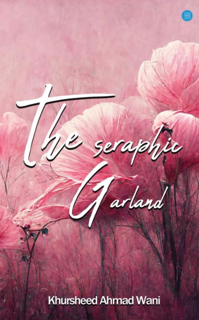 Cover for Khursheed Ahmad Wani · The Seraphic Garland (Paperback Book) (2023)