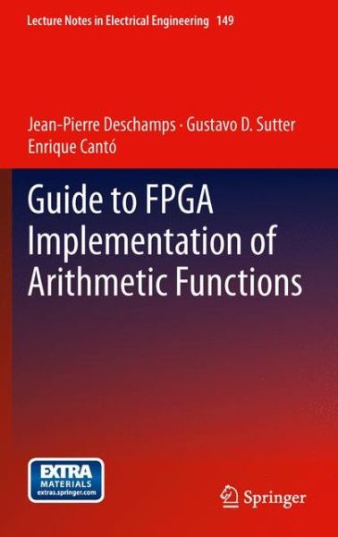 Guide to FPGA Implementation of Arithmetic Functions - Lecture Notes in Electrical Engineering - Jean-Pierre Deschamps - Kirjat - Springer - 9789400729865 - torstai 5. huhtikuuta 2012