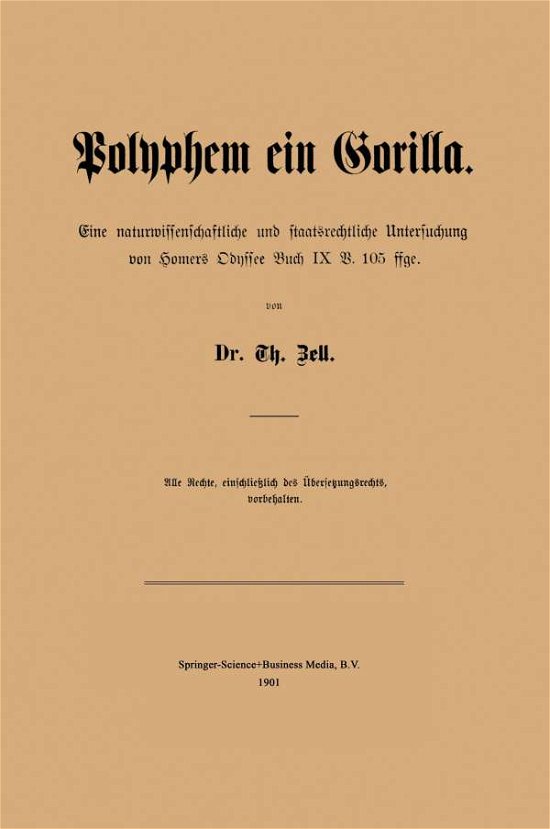 Cover for T Zell · Polyphem Ein Gorilla: Eine Naturwissenschaftliche Und Staatsrechtliche Untersuchung Von Homers Odyssee Buch IX V. 105 Ffge (Paperback Bog) [Softcover Reprint of the Original 1st 1901 edition] (1901)