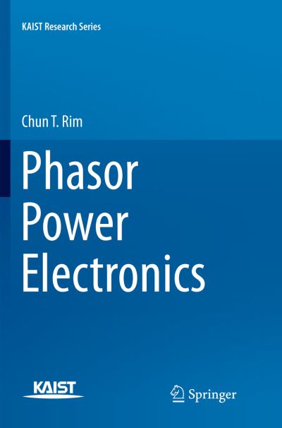 Cover for Chun T. Rim · Phasor Power Electronics - KAIST Research Series (Paperback Book) [Softcover reprint of the original 1st ed. 2016 edition] (2018)