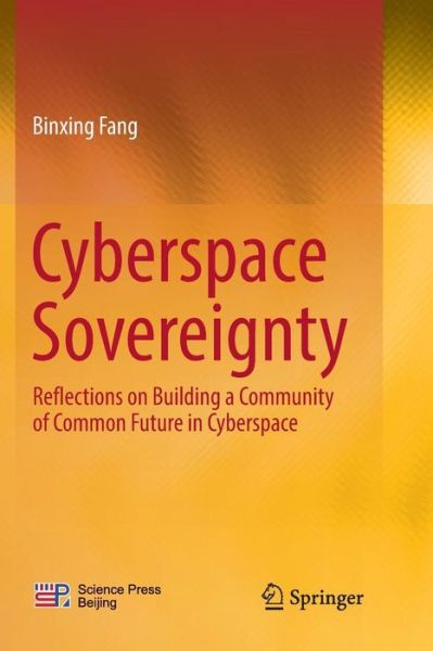 Cover for Binxing Fang · Cyberspace  Sovereignty: Reflections on building a community of common future in cyberspace (Paperback Book) [Softcover reprint of the original 1st ed. 2018 edition] (2019)
