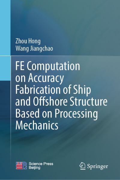 Cover for Hong ZHOU · FE Computation on Accuracy Fabrication of Ship and Offshore Structure Based on Processing Mechanics (Hardcover bog) [1st ed. 2021 edition] (2021)