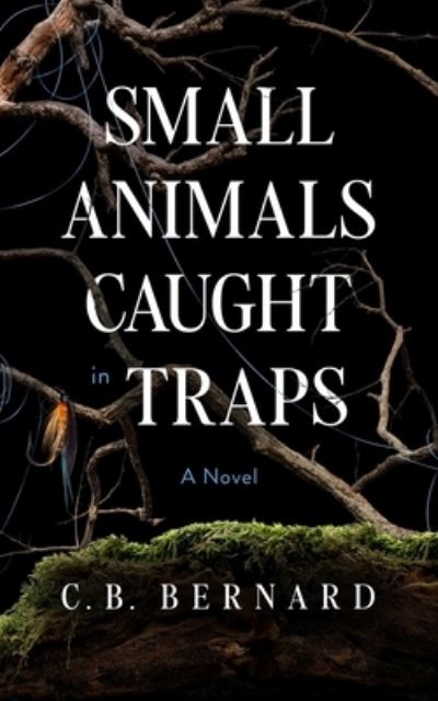 Cover for C.  B. Bernard · Small Animals Caught in Traps (Hardcover Book) (2023)