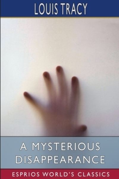 Cover for Louis Tracy · A Mysterious Disappearance (Esprios Classics) (Pocketbok) (2024)