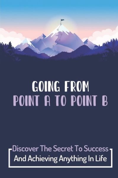 Cover for Dahlia Baugher · Going From Point A To Point B (Paperback Book) (2021)