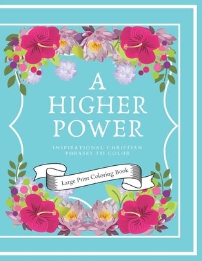 Cover for Troglodyte Publications · A Higher Power: Inspirational Christian Phrases Coloring Book - Large Print. (Paperback Book) (2021)