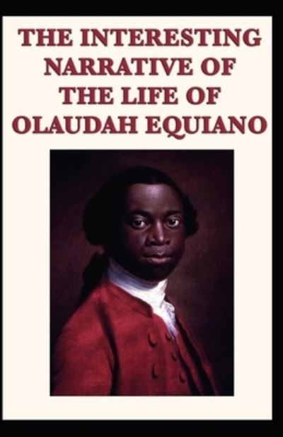 Cover for Olaudah Equiano · The Interesting Narrative of the Life of Olaudah Equiano by Olaudah Equiano illustrated edition (Paperback Book) (2021)