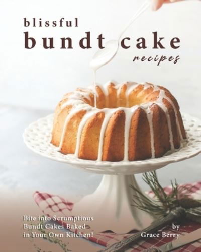 Blissful Bundt Cake Recipes - Grace Berry - Livros - Independently Published - 9798558668865 - 4 de novembro de 2020