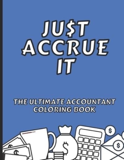 Cover for MMG Publishing · Just Accrue It - The Ultimate Accountant Coloring Book (Paperback Bog) (2020)