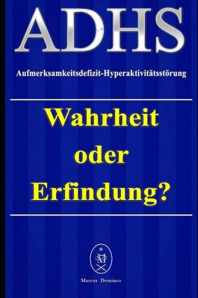 Cover for Marcus Deminco · ADHS - Aufmerksamkeitsdefizit-Hyperaktivitatsstoerung. Wahrheit oder Erfindung? (Paperback Bog) (2020)
