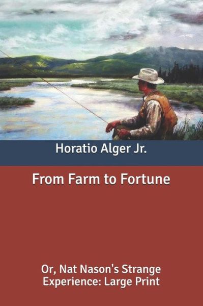 Cover for Alger, Horatio, Jr · From Farm to Fortune: Or, Nat Nason's Strange Experience: Large Print (Paperback Book) (2020)