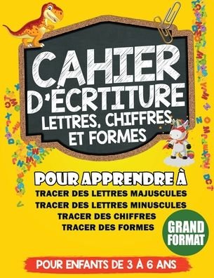 Cover for Cahier D'Écriture Et d'Activi Édition · Cahier d'ecriture Lettres, Chiffres, et Formes (Paperback Book) (2020)