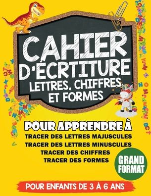 Cahier d'ecriture Lettres, Chiffres, et Formes - Cahier D'Écriture Et d'Activi Édition - Livros - Independently Published - 9798643807865 - 6 de maio de 2020