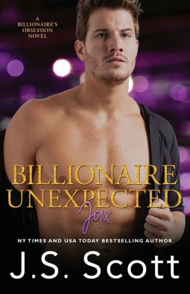 Cover for J S Scott · Billionaire Unexpected Jax: The Billionaire's Obsession Series - The Billionaire's Obsession (Pocketbok) (2021)