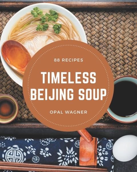 Cover for Opal Wagner · 88 Timeless Beijing Soup Recipes (Paperback Book) (2020)