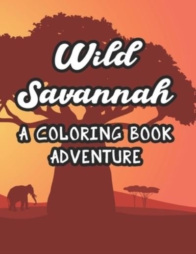 Cover for African Forest Press · Wild Savannah A Coloring Book Adventure (Taschenbuch) (2020)