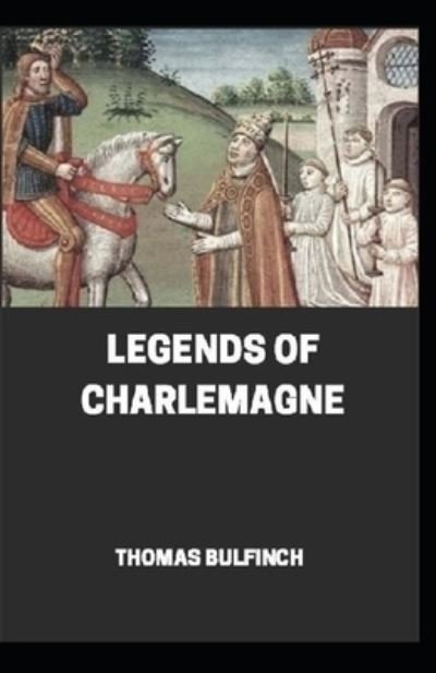 Bulfinch's Mythology, Legends of Charlemagne Annotated - Thomas Bulfinch - Bøger - Independently Published - 9798698667865 - 16. oktober 2020