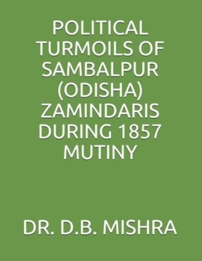 Cover for D B Mishra · Political Turmoils of Sambalpur (Odisha) Zamindaris During 1857 Mutiny (Paperback Book) (2021)