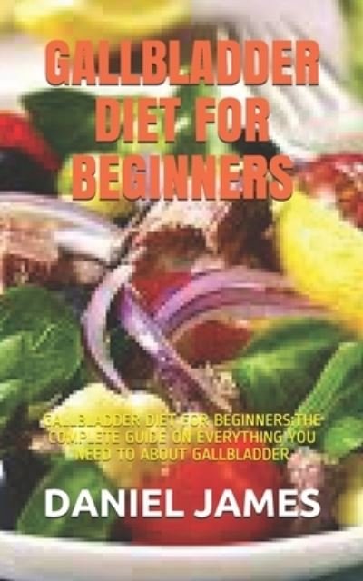 Cover for Daniel James · Gallbladder Diet for Beginners (Pocketbok) (2021)