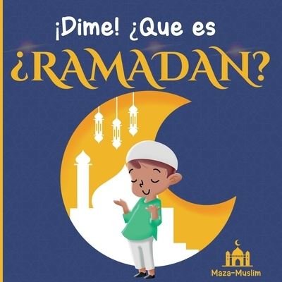 Cover for Maza-Muslim Edicion · !Dime! ?Que es el Ramadan?: Un cuento islamico para ninos con preguntas sobre el Ramadan (Paperback Bog) (2021)