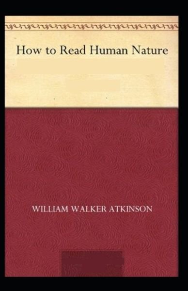 Cover for William Walker Atkinson · How to Read Human Nature (Paperback Book) [Illustrated edition] (2021)