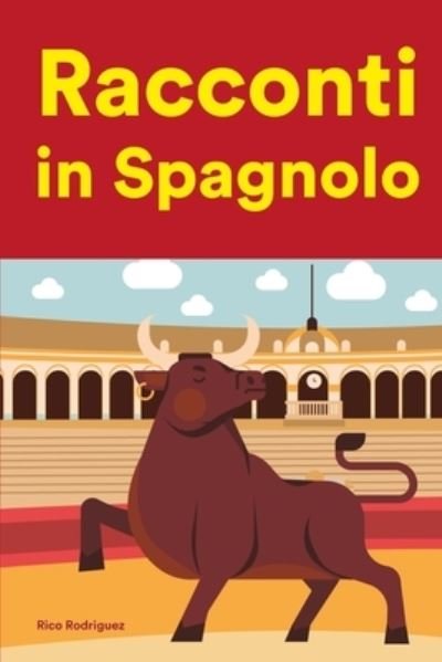 Cover for Rico Rodriguez · Racconti in Spagnolo: Racconti in Spagnolo per principianti e intermedi (Paperback Bog) (2022)