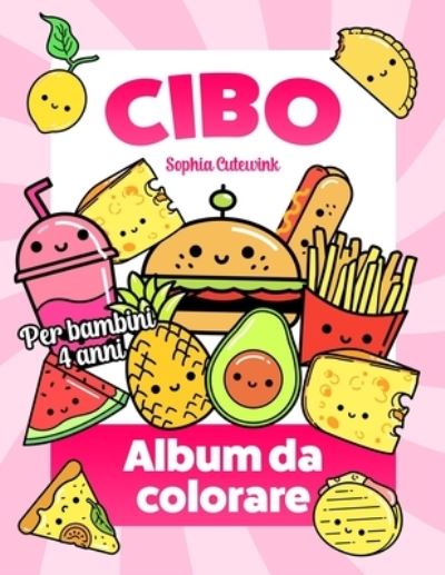 Cover for Sophia Cutewink · Cibo Album da Colorare per Bambini: Libri da Colorare Bambini 4 Anni + (Paperback Book) (2022)