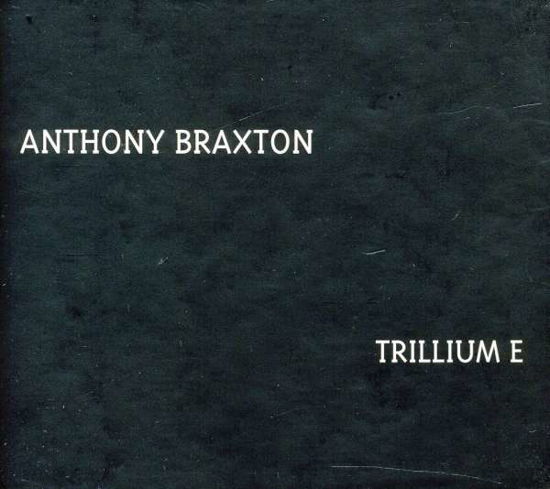 Trillium E - Anthony Braxton - Música - NEW BRAXTON HOUSE - 0616892181866 - 26 de agosto de 2016