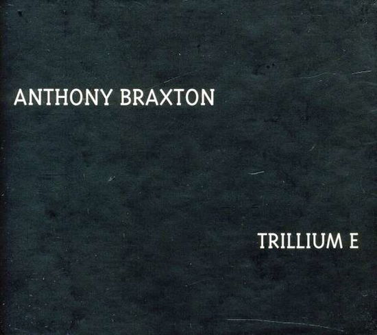 Trillium E - Anthony Braxton - Música - NEW BRAXTON HOUSE - 0616892181866 - 26 de agosto de 2016