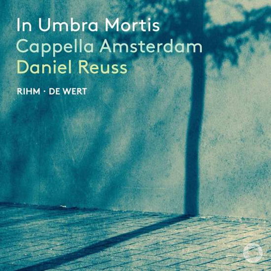 In Umbra Mortis (Rihm & De Wert) - Cappella Amsterdam / Daniel Reuss - Musikk - PENTATONE - 0827949094866 - 14. mai 2021