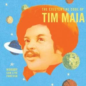 Cover for Tim Maia · World Psychedelic Classics 4: Nobody Can Live Forever: the Existential S (CD) [Japan Import edition] (2013)