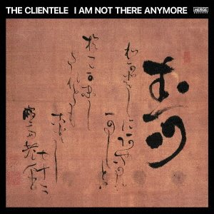 Cover for Clientele · I Am Not There Anymore (CD) [Japan Import edition] (2023)