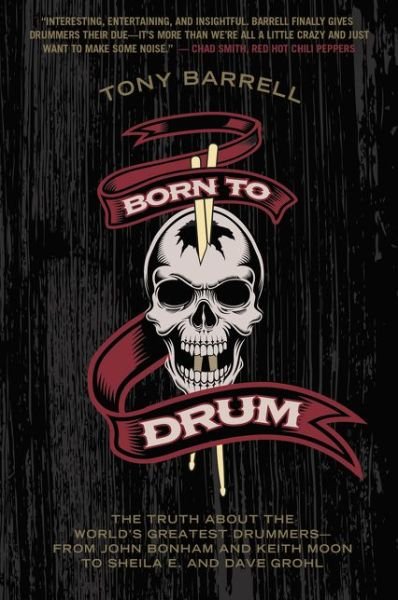 Born to Drum: The Truth About the World's Greatest Drummers--from John Bonham and Keith Moon to Sheila E. and Dave Grohl - Tony Barrell - Livros - HarperCollins Publishers Inc - 9780062307866 - 10 de março de 2016