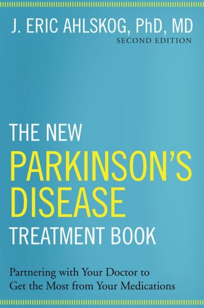 Cover for Ahlskog, Ph.D., M.D., J. Eric (Professor of Neurology and Chair of the Mayo Section of Movement Disorders, Professor of Neurology and Chair of the Mayo Section of Movement Disorders, Mayo Clinic, Rochester, MN) · The New Parkinson's Disease Treatment Book: Partnering with Your Doctor To Get the Most from Your Medications (Hardcover Book) [2 Revised edition] (2015)