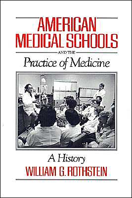 Cover for Rothstein, William G. (, University of Maryland, Baltimore County) · American Medical Schools and the Practice of Medicine: A History (Hardcover Book) (1987)