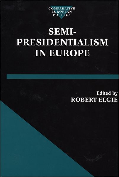 Cover for Robert Elgie · Semi-Presidentialism in Europe - Comparative Politics (Hardcover Book) (1999)