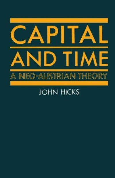 Cover for Hicks, J. R. (former Drummond Professor of Political Economy, former Drummond Professor of Political Economy, Oxford University) · Capital and Time: A Neo-Austrian Theory (Paperback Bog) (1987)
