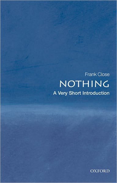 Nothing: A Very Short Introduction - Very Short Introductions - Close, Frank (Professor of Theoretical Physics and Fellow of Exeter College, University of Oxford) - Livros - Oxford University Press - 9780199225866 - 25 de junho de 2009