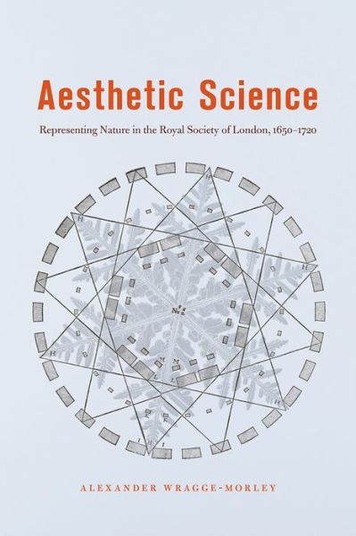 Cover for Alexander Wragge–morley · Aesthetic Science: Representing Nature in the Royal Society of London, 1650-1720 (Paperback Book) (2020)
