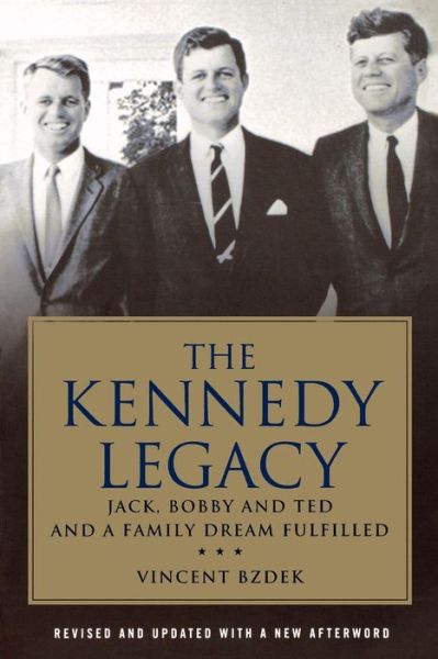 Cover for Vincent Bzdek · The Kennedy Legacy: Jack, Bobby and Ted and a Family Dream Fulfilled (Taschenbuch) (2010)