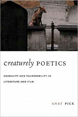 Cover for Anat Pick · Creaturely Poetics: Animality and Vulnerability in Literature and Film (Hardcover Book) (2011)